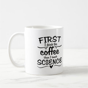 Wissenschafts-Lehrer-Tasse - zuerst trinke ich den Kaffeetasse