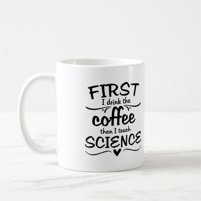Wissenschafts-Lehrer-Tasse - zuerst trinke ich den Kaffeetasse (Links)
