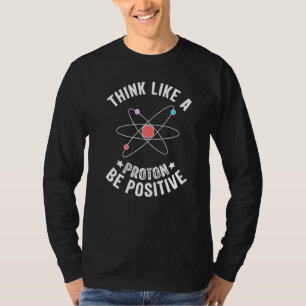 Wissenschaftsdesign denkt, ein Proton sei positiv T-Shirt