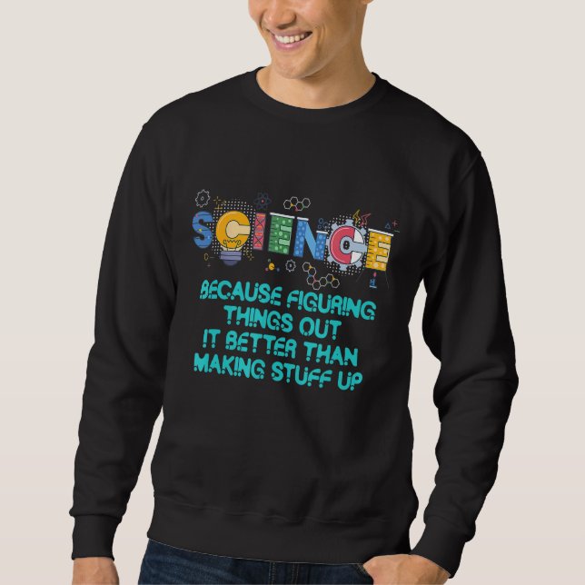 Wissenschaftslehrer, weil es Wette ist, Dinge hera Sweatshirt (Vorderseite)