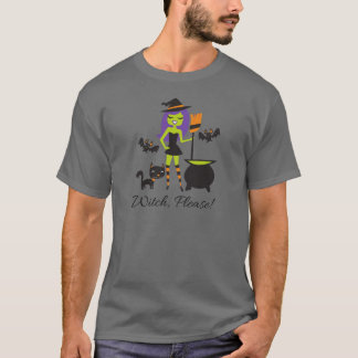Witch, please! T-Shirt