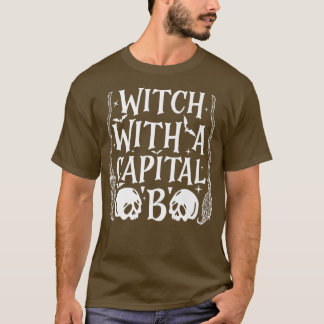 Witch With A Capital B  T-Shirt