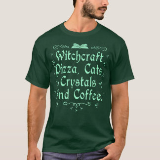 Witchcraft Pizza Cats Crystals & Coffee Wiccan Wit T-Shirt