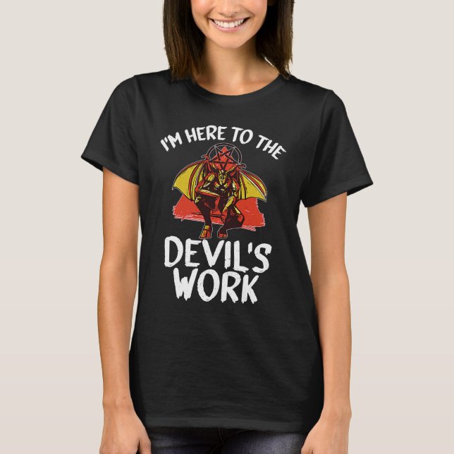Witchcraft satanic  I'm Here To The Devil's Work T-Shirt (Vorderseite)
