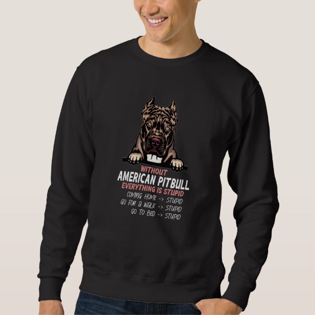 without American Pitbull dog everything is stupid  Sweatshirt (Vorderseite)