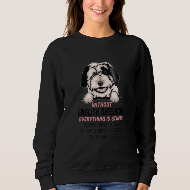 without English Sheepdog dog everything is stupid_ Sweatshirt (Vorderseite)