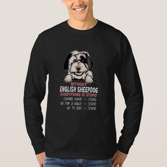 without English Sheepdog dog everything is stupid T-Shirt (Vorderseite)