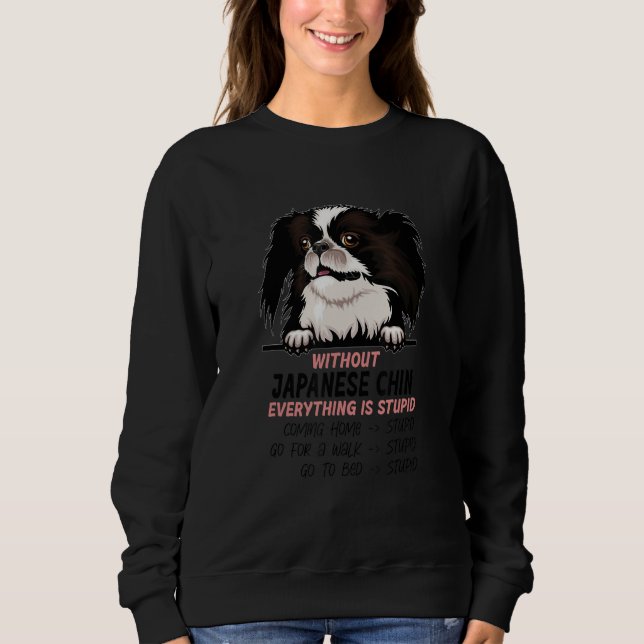 without Japanese Chin dog everything is stupid_1 Sweatshirt (Vorderseite)