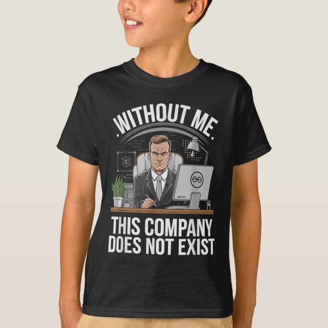 Without Me This Company Does Not Exist Boss Attitu T-Shirt (Vorderseite)