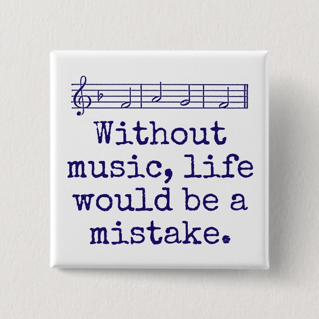 Without Music Life Would Be A Mistake - Music Quot Button (Vorderseite)