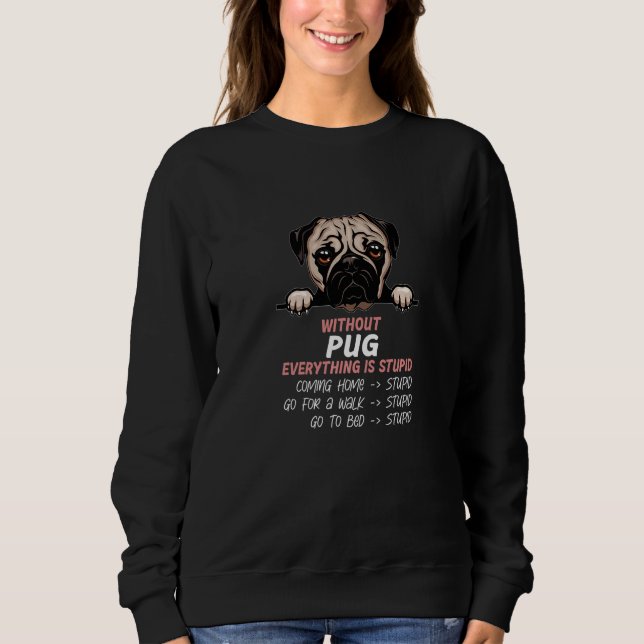 without Pug dog everything is stupid Premium Sweatshirt (Vorderseite)