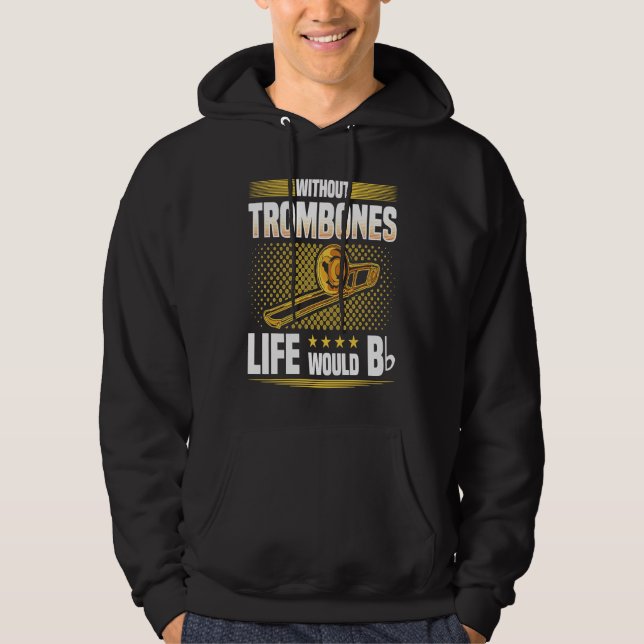 Without Trombones Life Would Be Flat  Trombonist Hoodie (Vorderseite)