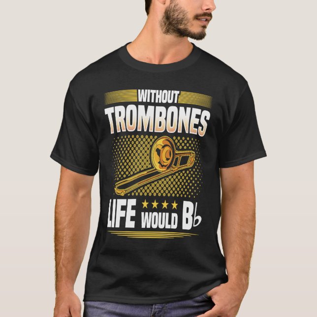 Without Trombones Life Would Be Flat  Trombonist T-Shirt (Vorderseite)
