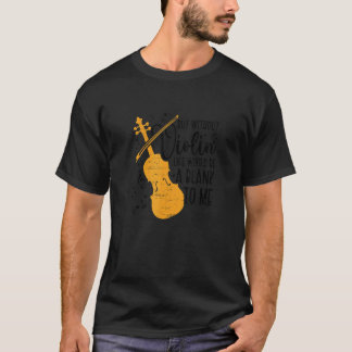Without Violin Life Blank Violin Musician Music Vi T-Shirt