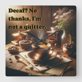 Witty 'Decaf? Nein danke, ich bin kein Quitter." Quadratische Wanduhr