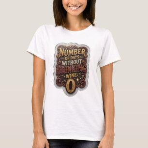 Witty Gold ANZAHL DER TAGE OHNE WEINTRINKEN 0 T-Shirt
