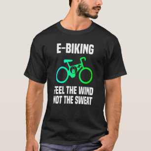 Witz E Bike Humor Elektrisches Fahrrad E Biker eBi T-Shirt