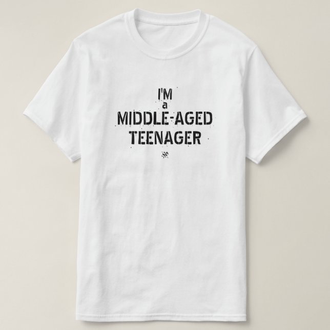 Witz über die Midlife Crisis: "Ich bin ein Teenage T-Shirt (Design vorne)