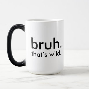 Witzig "bruh. das ist wild." Minimalistischer Weiß Verwandlungstasse