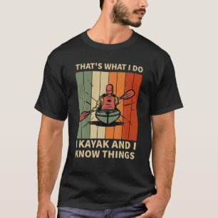 Witzig Das ist es, was ich tue Kayak und ich kenne T-Shirt