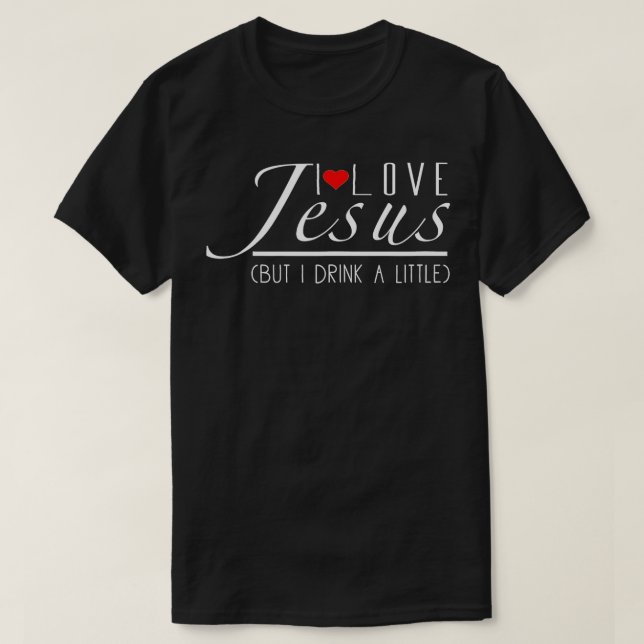 Witzig I Liebe Jesus, aber ich trinke ein wenig -  T-Shirt (Design vorne)