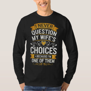 Witzig: "Ich bezweifle nie die Entscheidungen mein T-Shirt