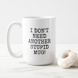Witzig, ich brauche keine weitere dumme Tasse
