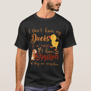 Witzig, ich habe meine Enten nicht in einer Reihe, T-Shirt