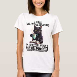 Witzig Ich habe selektive Anhörung Sie Werent Ausg T-Shirt