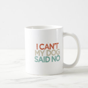 Witzig, ich kann meinen Hund nicht sagen Nein Kaffeetasse