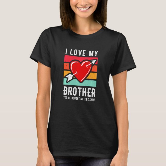 Witzig ich Liebe mein Bruder Ja, er hat mir dieses T-Shirt (Vorderseite)