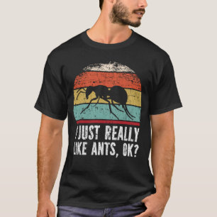 Witzig, ich mag Ameisen wirklich gut? T-Shirt