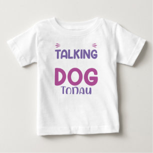Witzig, ich spreche heute nur mit meinem Hund Baby T-shirt