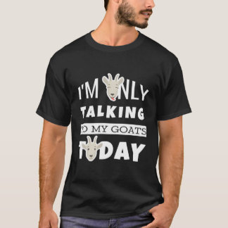 Witzig, ich spreche nur mit meinen Ziegen heute Ba T-Shirt