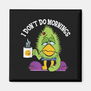 Witzig Ich tue Morgenmädchen Sarcasm Bird-Kaffee n Magnet