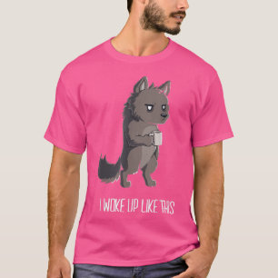 Witzig Weckte ich so auf wie dieses Zitat Wolf Coo T-Shirt