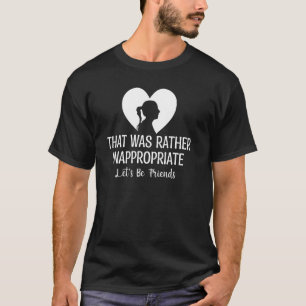 Witzige Beziehung, die eher unangemessen war T-Shirt