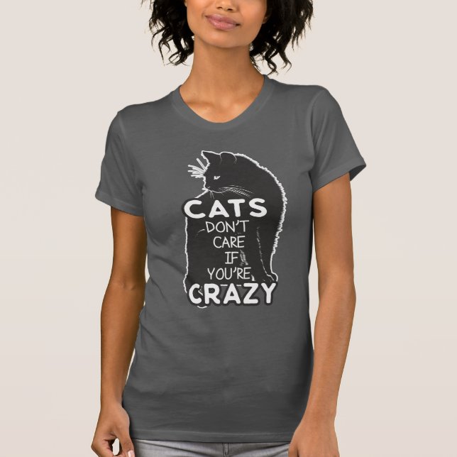 Witzige Katzen kümmern sich nicht, wenn du verrück T-Shirt (Vorderseite)