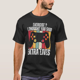 Witzige Übung, dachte ich, Sie sagten, Extra Lives T-Shirt
