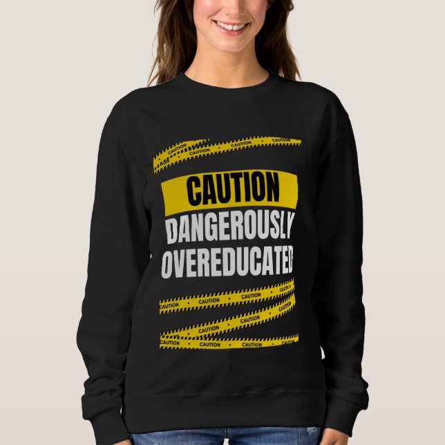 Witzige Vorsicht gefährlich übergebildet Sweatshirt (Vorderseite)