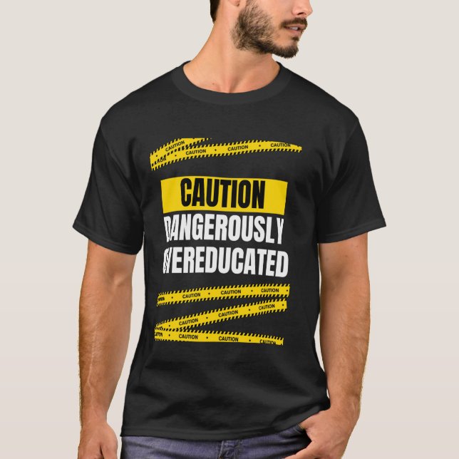 Witzige Vorsicht gefährlich übergebildet T-Shirt (Vorderseite)