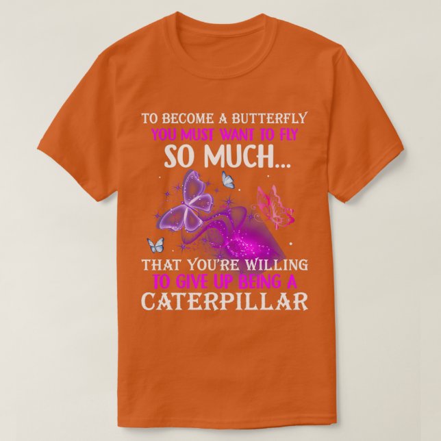 Witzige Zitate, um Schmetterling zu werden, müssen T-Shirt (Design vorne)