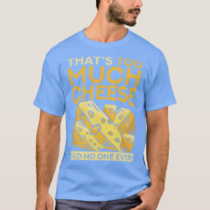 Witziger Feinschmecker, der zu viel Käse sagte nie T-Shirt
