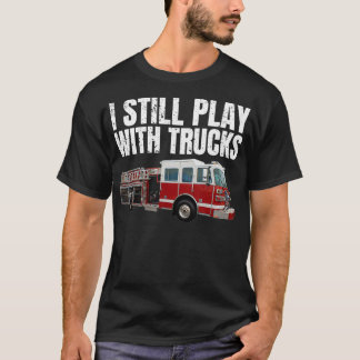 Witziger Feuerwehrmann Ich spiele noch immer mit F T-Shirt