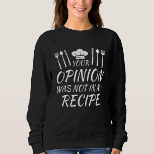 Witziger Koch Ihre Meinung war nicht in meinem Rez Sweatshirt