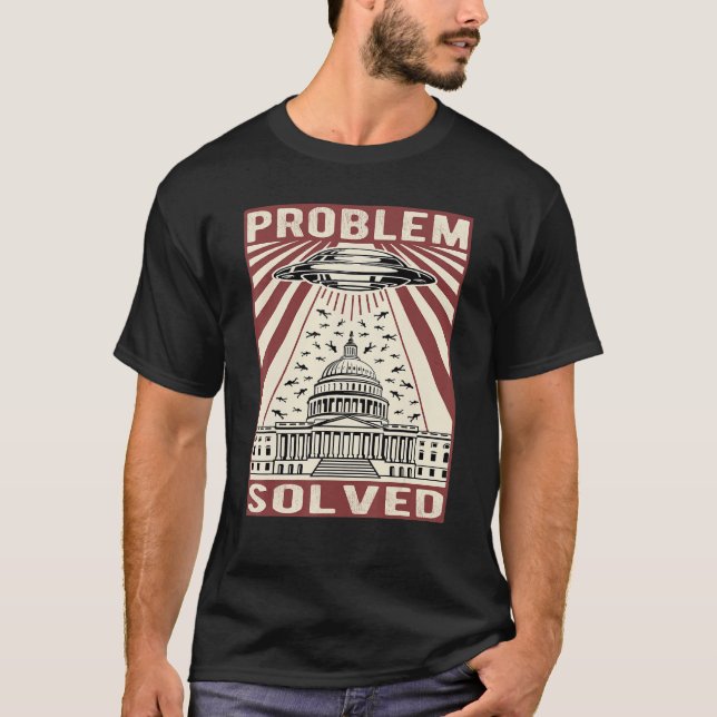Witziger politischer Humor, Problem gelöst Alien U T-Shirt (Vorderseite)