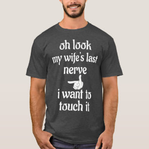 Witziger Witz oh schau meine Frauen letzten Nerv i T-Shirt