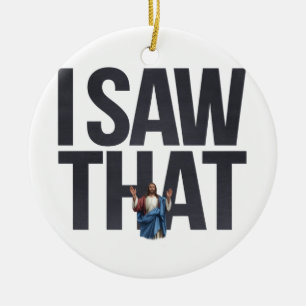 Witziger Zitat Jesus Meme, sah ich, dass Jesus Keramik Ornament