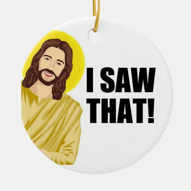 Witziger Zitat Jesus Meme, sah ich, dass Jesus Keramik Ornament (Vorne)