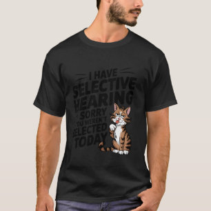 Witziges Katzenshirt mit selektivem Gehör für Tier T-Shirt
